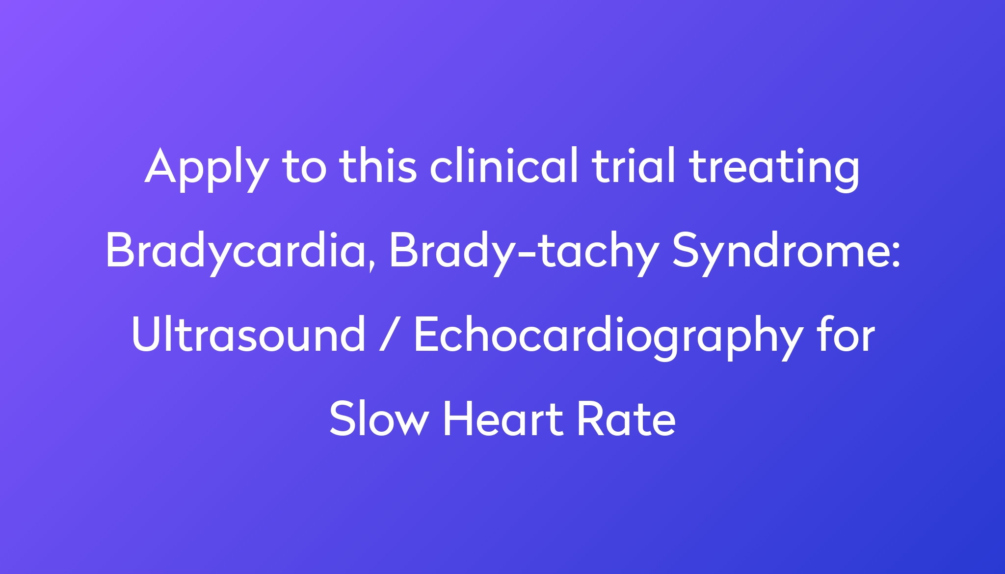 ultrasound-echocardiography-for-slow-heart-rate-clinical-trial-2023